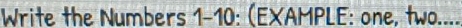 Write the Numbers 1-10: (EXAMPLE: one, two....