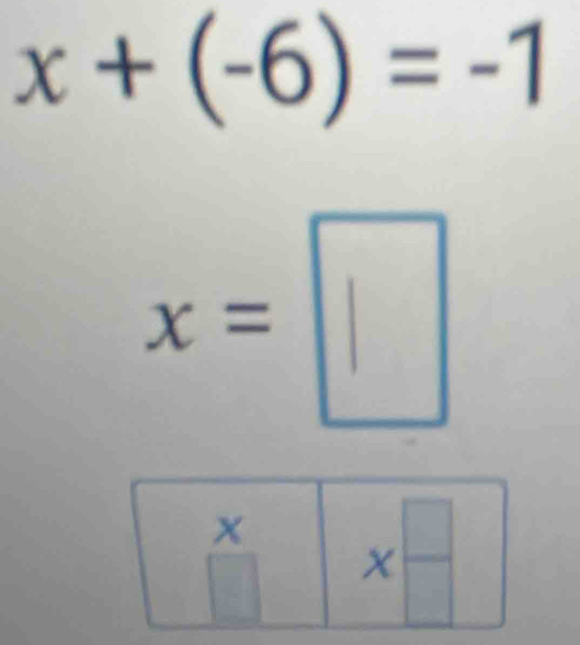 x+(-6)=-1
x=□