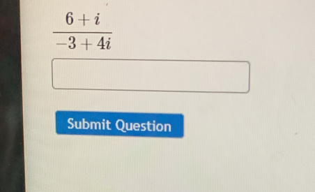  (6+i)/-3+4i 
Submit Question