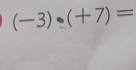 (-3)· (+7)=