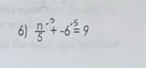  n/5 +-6overset .=9