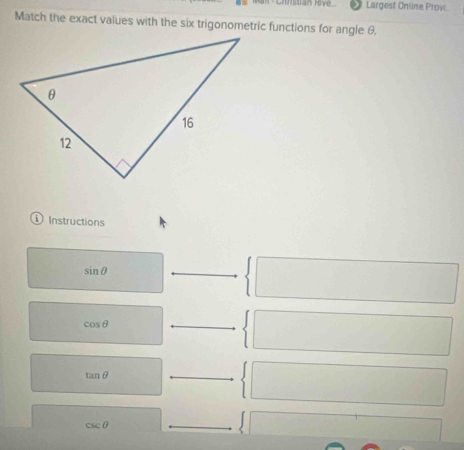 Mai · Chnstia Riv Largest Online Provi. 
Match the exact values with the six trigonometric functions for angle θ, 
Instructions
sin θ°
cos θ^(□)
tan θ
csc θ