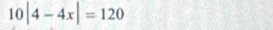 10|4-4x|=120