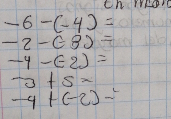 th moro
-6-(-4)=
-2-(-8)=
-4-(-2)=
-3+5x
-4+(-2)=