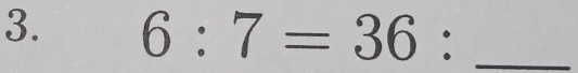 6:7=36 : _