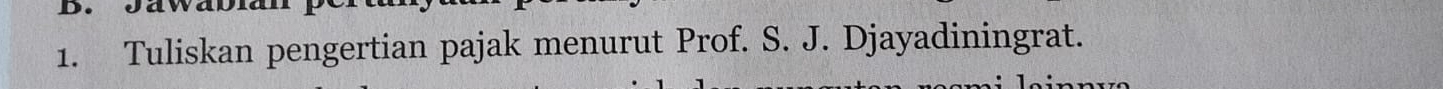 Tuliskan pengertian pajak menurut Prof. S. J. Djayadiningrat.