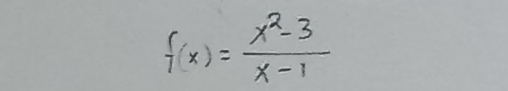 f(x)= (x^2-3)/x-1 