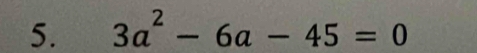 3a^2-6a-45=0