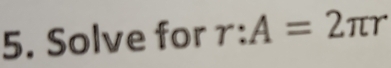 Solve for : :A=2π r