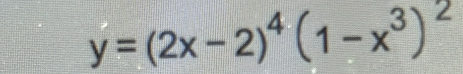 y=(2x-2)^4(1-x^3)^2