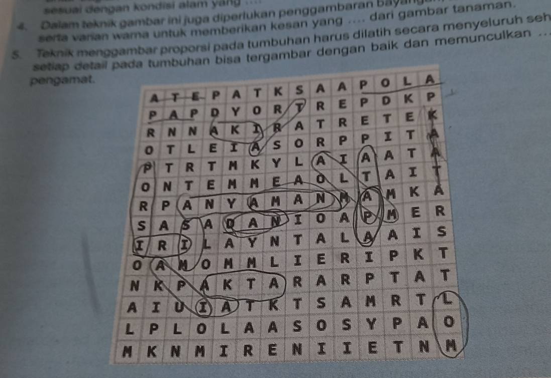 sesuai dengan kondisi alam yang .... 
4. Dalam teknik gambar ini juga diperlukan penggambaran bayanly 
sera varian wama untuk memberikan kesan yang .... dari gambar tanaman. 
5. Teknik menggambar proporsi pada tumbuhan harus dilatih secara menyeluruh seh 
setiap detatergambar dengan baik dan memunculkan . 
pengamat.