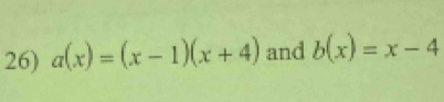 a(x)=(x-1)(x+4) and b(x)=x-4