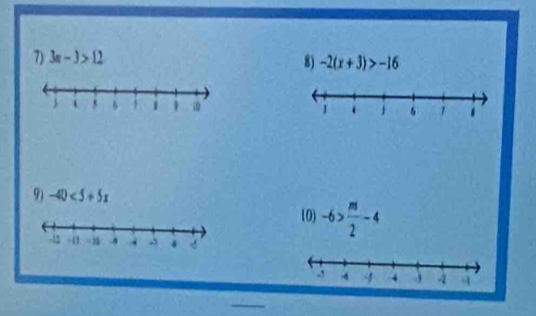 3a-3>12 8) -2(x+3)>-16

9) -40<5+5x
(0) -6> m/2 -4