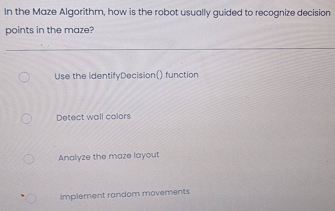 Solved: In the Maze Algorithm, how is the robot usually guided to ...