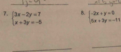 beginarrayl 3x-2y=7 x+3y=-5endarray. beginarrayl -2x+y=0 5x+3y=-11endarray.
_
_