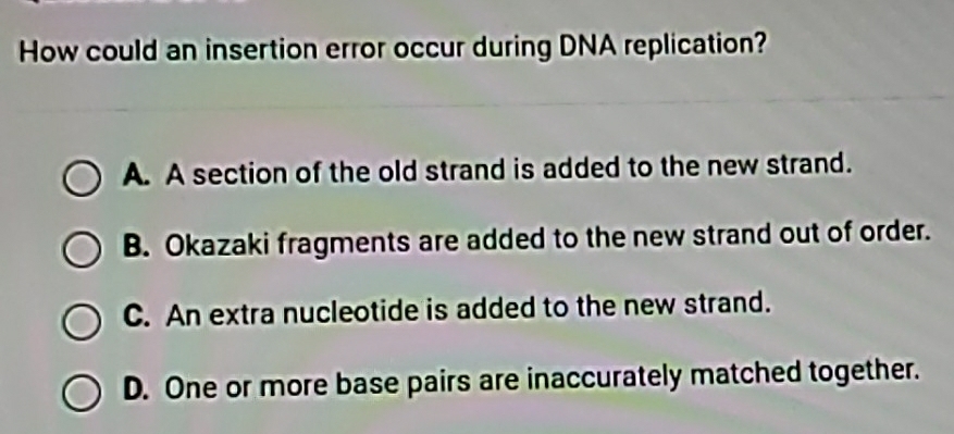 Solved: How could an insertion error occur during DNA replication? A. A ...
