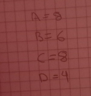 A=8
B=6
c=8
D=4