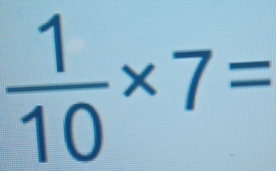  1/10 * 7=