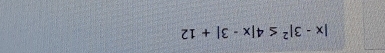 |x-3|^2≤ 4|x-3|+12