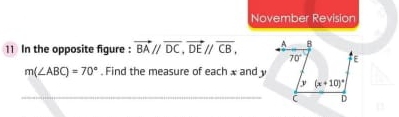 November Revision
11 In the opposite figure : vector BAparallel vector DC,vector DEparallel overleftrightarrow CB,
m(∠ ABC)=70°. Find the measure of each x and y
_C