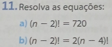 Resolva as equações: 
a) (n-2)!=720
b) (n-2)!=2(n-4)!