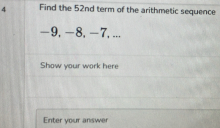 Find the 52nd term of the arithmetic sequence
-9, -8, -7, ... 
Show your work here 
Enter your answer