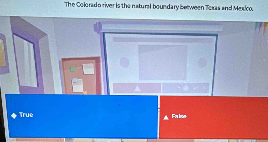 The Colorado river is the natural boundary between Texas and Mexico.
True
False