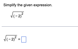 Simplify the given expression.
sqrt((-2)^2)
sqrt((-2)^2)=□