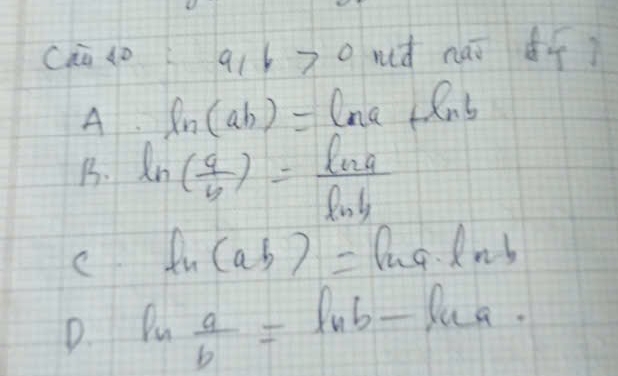 Cha 4o a 167° md nái īì
A ln (ab)= ln a LRns
B. ln ( a/b )= ln a/ln b 
ln (ab)=ln a· ln b
D. ln  a/b =ln b-ln a