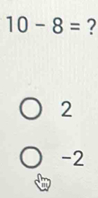 10-8= 2
2
-2