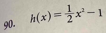 h(x)= 1/2 x^2-1