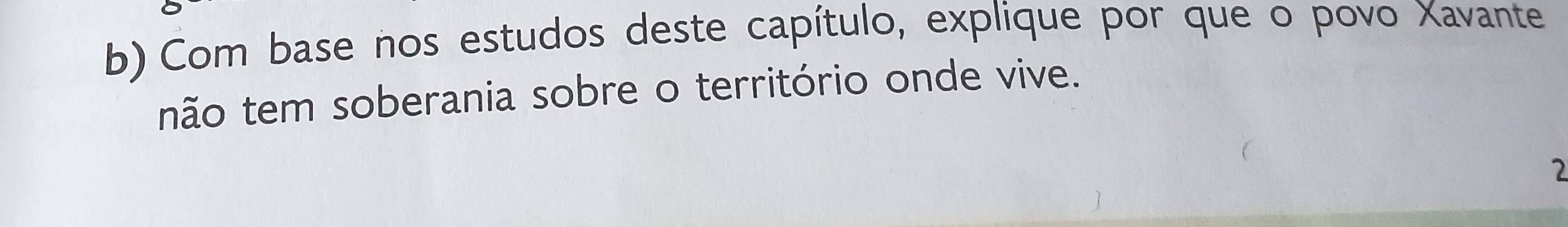 Com base nos estudos deste capítulo, explique por que o povo Xavante 
não tem soberania sobre o território onde vive. 
2