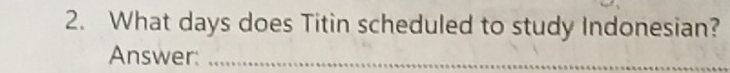 What days does Titin scheduled to study Indonesian? 
Answer:_