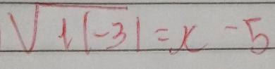 sqrt(1|-3)|=x-5