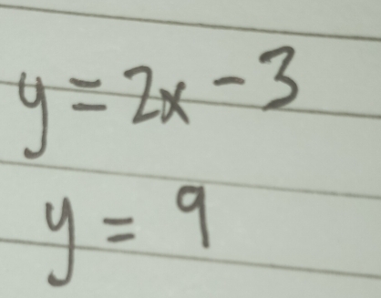 y=2x-3
y=9