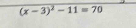 (x-3)^2-11=70