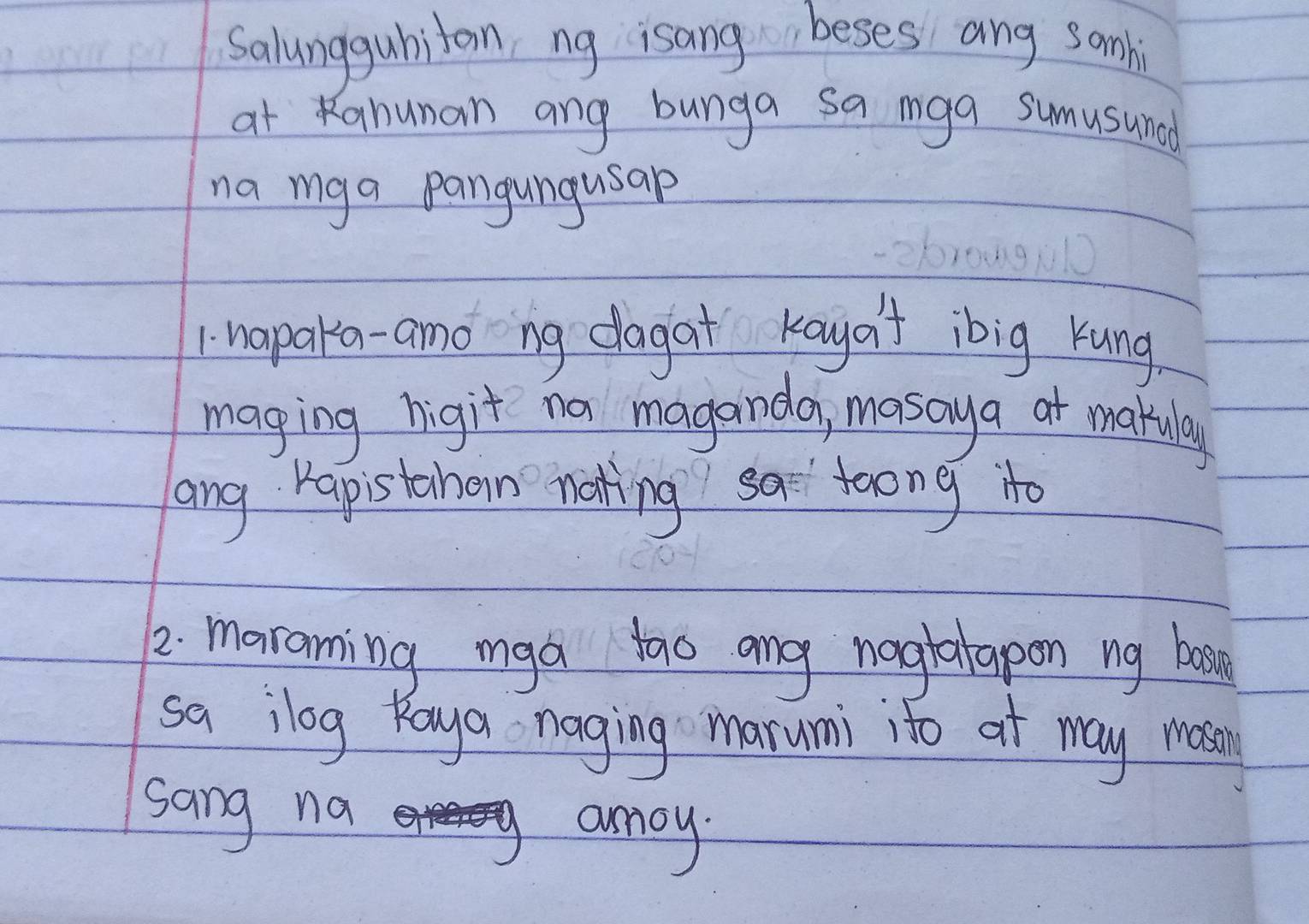 salunggubitan ng isang beses ang somli 
at Kahunan ang bunga sa mga sumusunad 
na mg a pangungusap 
1. napaka-and ng dagat kayaf ibig kung 
maging rigit na maganda, masay a at makulay 
ang Kapistahen nating sa foong to 
2. maraming mga tao ang nagbalapon ng bosa 
sa ilog Roya naging marumi ito ot may mosin 
sang na anoy.