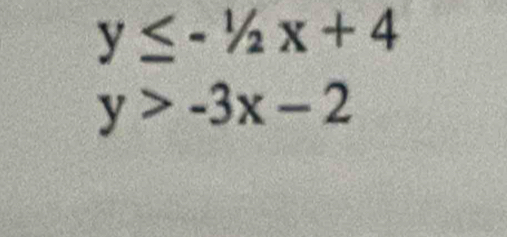 y≤slant -1/2x+4
y>-3x-2