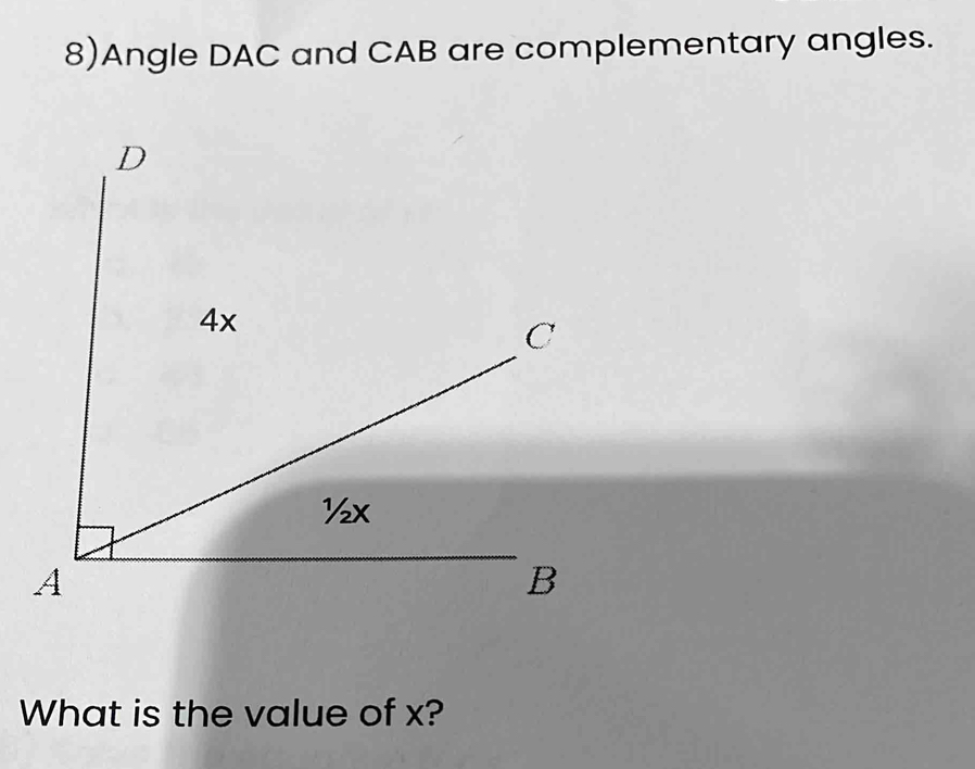 8)Angle DAC and CAB are complementary angles. 
What is the value of x?