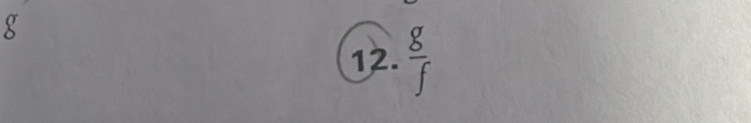 g
12.  g/f 