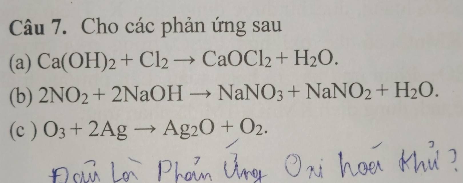 Cho các phản ứng sau 
(a) Ca(OH)_2+Cl_2to CaOCl_2+H_2O. 
(b) 2NO_2+2NaOHto NaNO_3+NaNO_2+H_2O. 
(c ) O_3+2Agto Ag_2O+O_2.