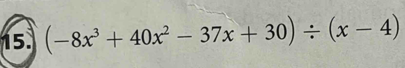 (-8x^3+40x^2-37x+30)/ (x-4)