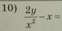  2y/x^2 -x=