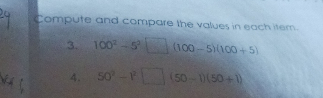 Compute and compare the values in each item. 
3. 100^2-5^2□ (100-5)(100+5)
4. 50^2-1^2□ (50-1)(50+1)