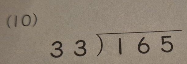 (10)
beginarrayr 33encloselongdiv 165endarray