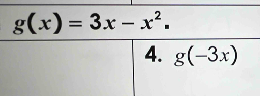 g(x)=3x-x^2. 
4. g(-3x)