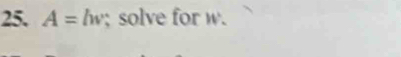 A=lw; solve for w.