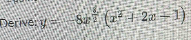 Derive: y=-8x^(frac 3)2(x^2+2x+1)