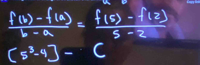  (f(b)-f(a))/b-a = (f(5)-f(2))/5-2 
[5^3-4]-C