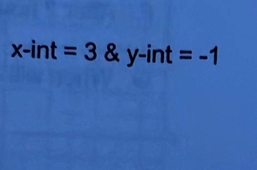 x-int=3 & y-int =-1